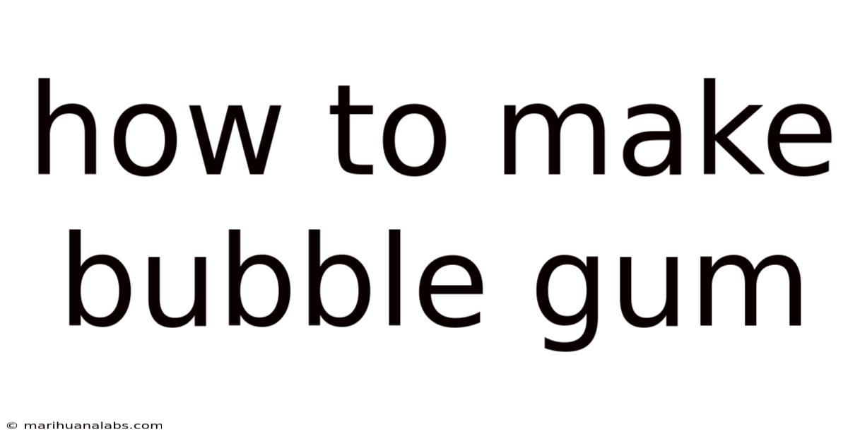 How To Make Bubble Gum