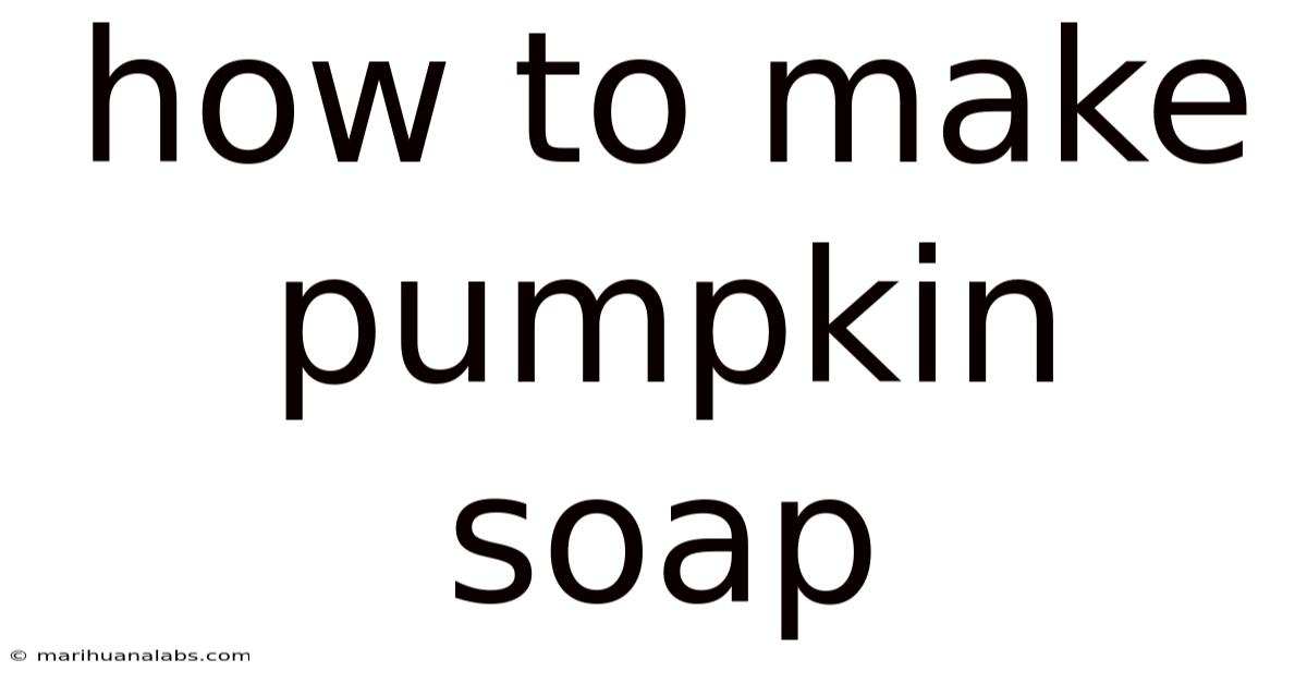 How To Make Pumpkin Soap