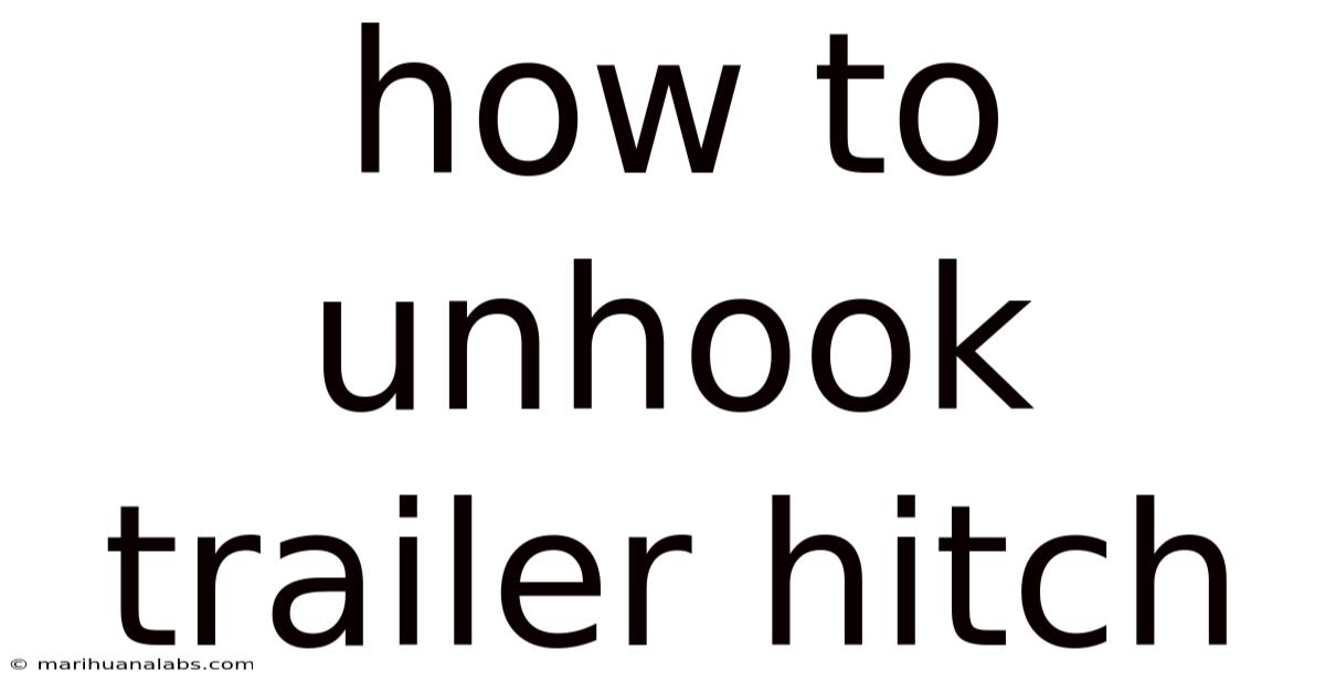 How To Unhook Trailer Hitch