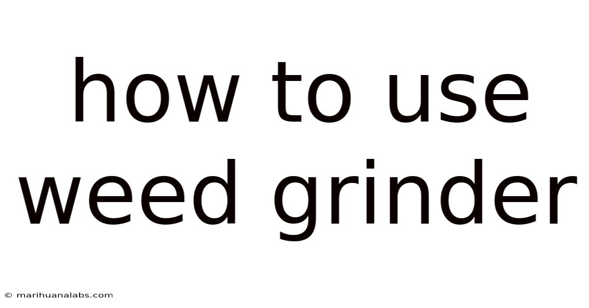 How To Use Weed Grinder