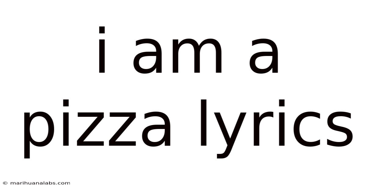 I Am A Pizza Lyrics