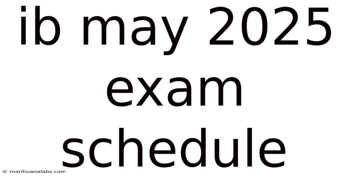 Ib May 2025 Exam Schedule