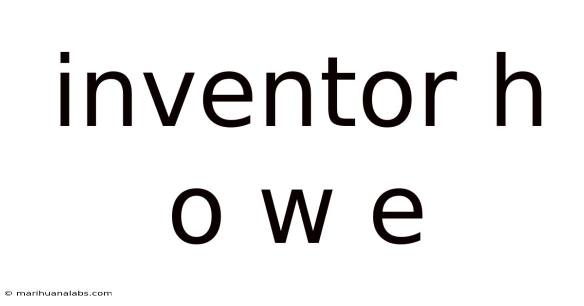 Inventor H O W E