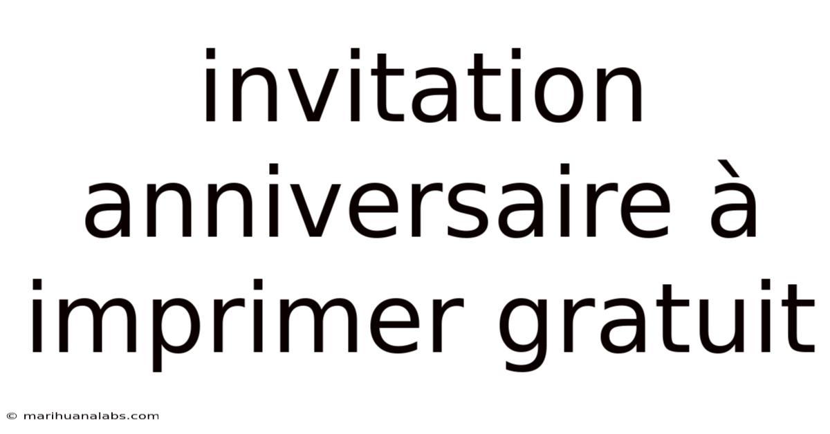 Invitation Anniversaire À Imprimer Gratuit
