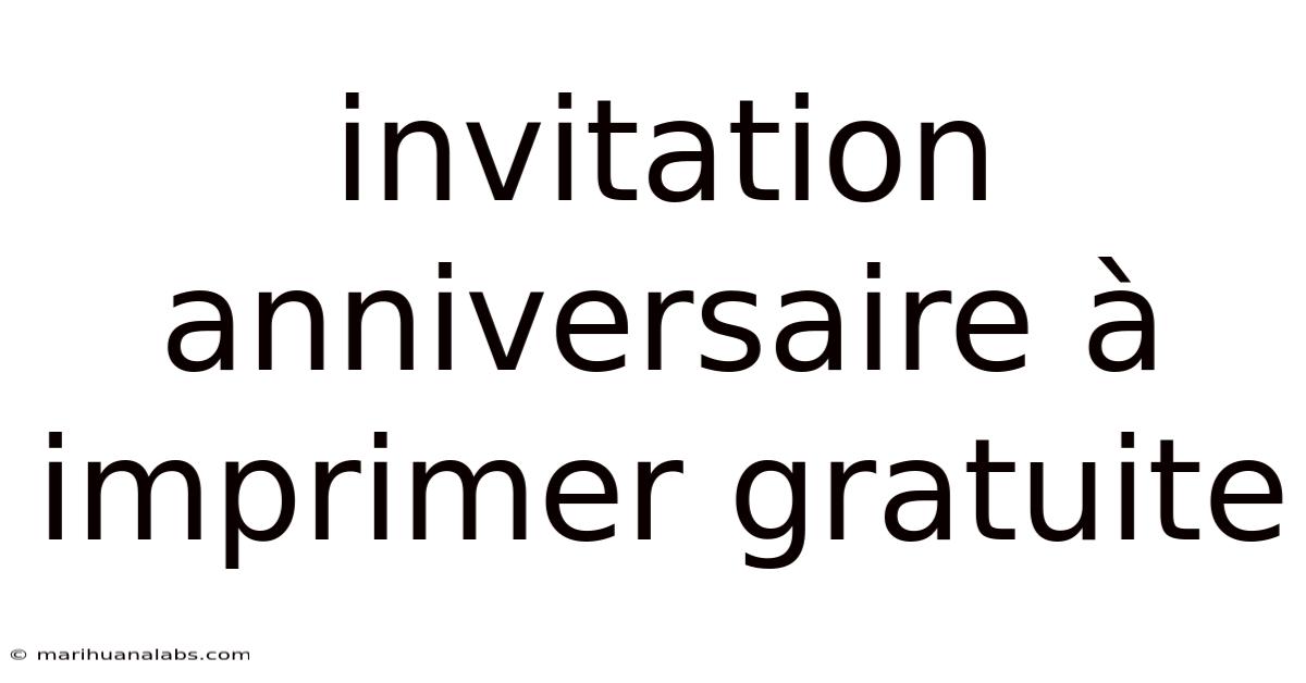 Invitation Anniversaire À Imprimer Gratuite