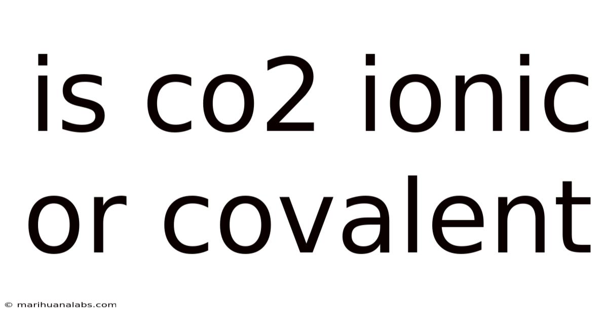 Is Co2 Ionic Or Covalent