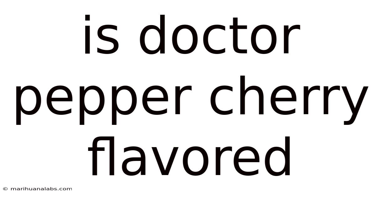 Is Doctor Pepper Cherry Flavored
