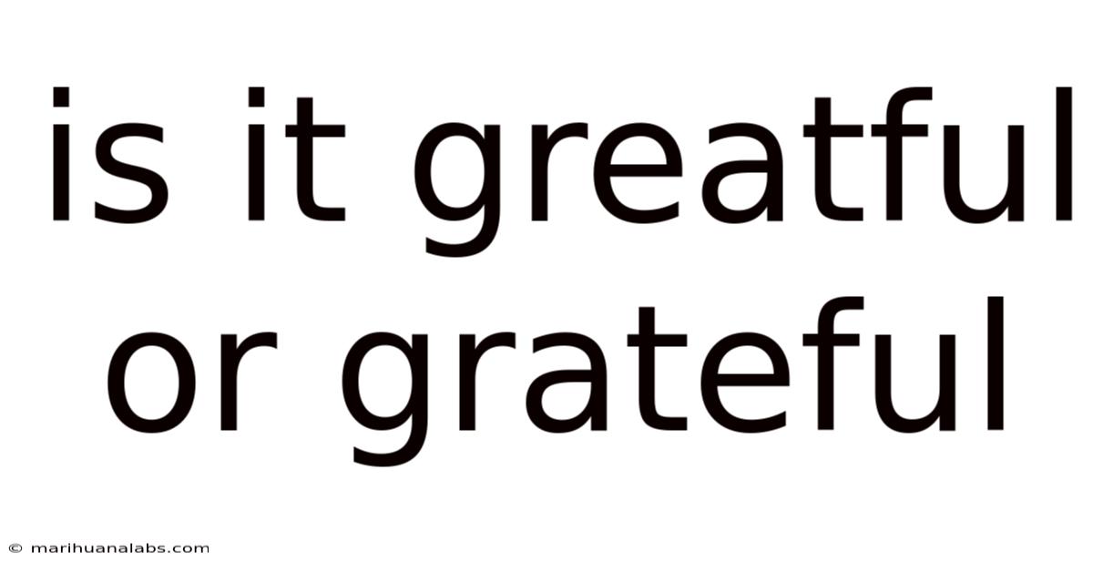 Is It Greatful Or Grateful