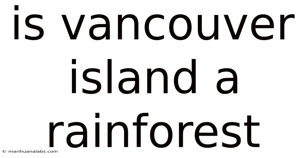 Is Vancouver Island A Rainforest