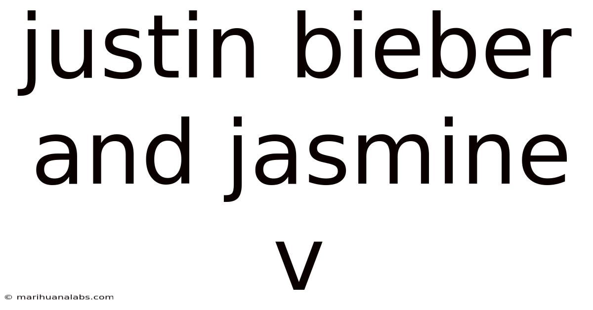 Justin Bieber And Jasmine V