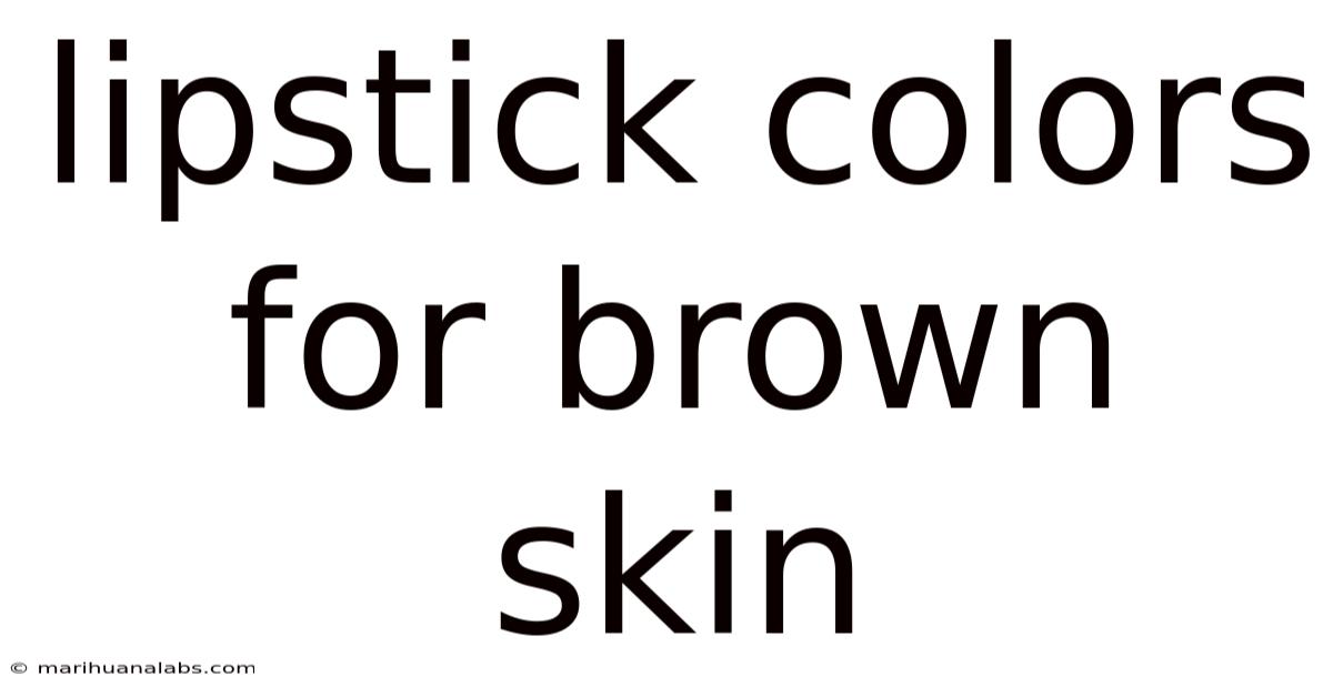 Lipstick Colors For Brown Skin