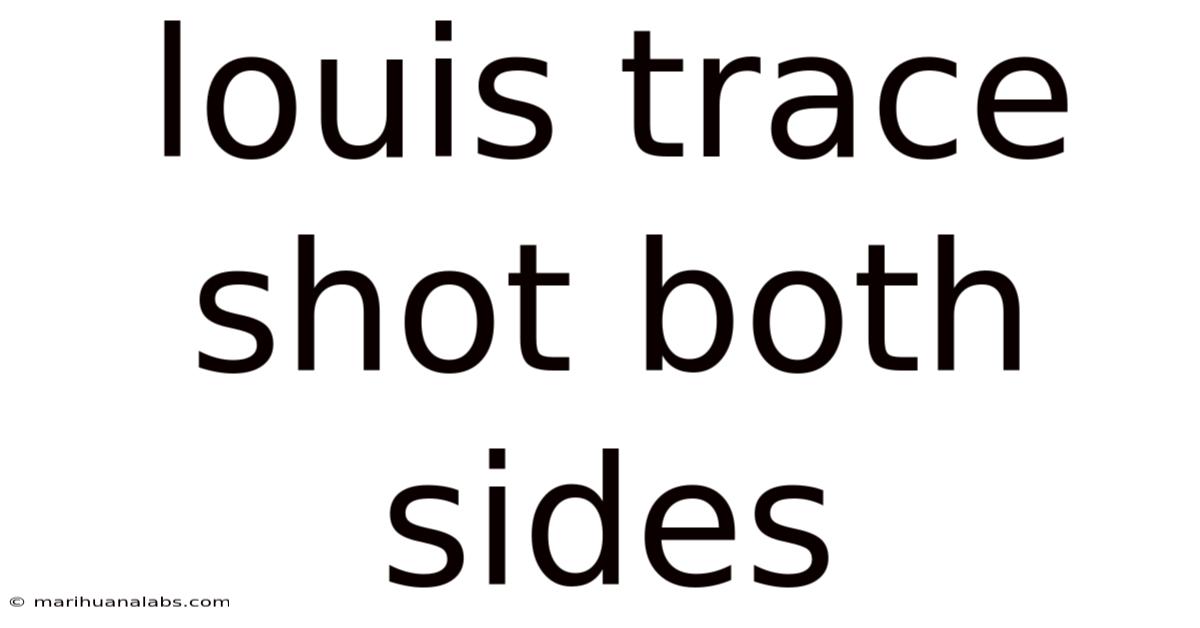 Louis Trace Shot Both Sides