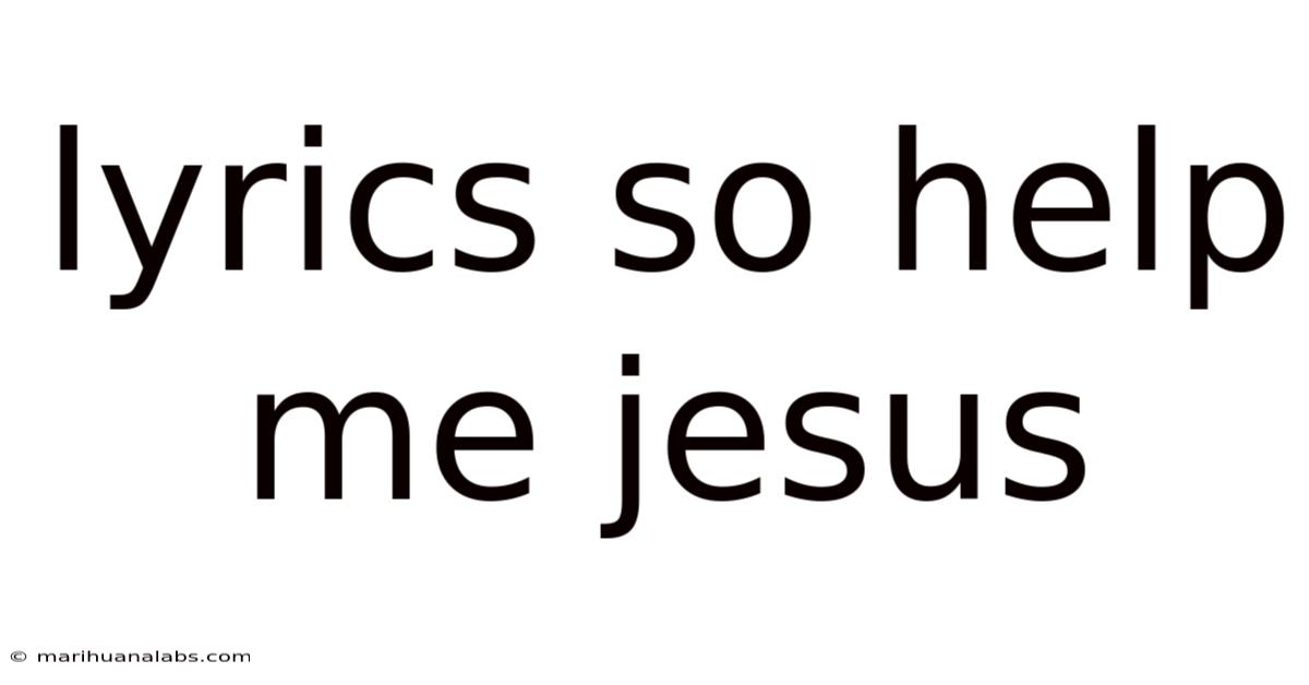 Lyrics So Help Me Jesus