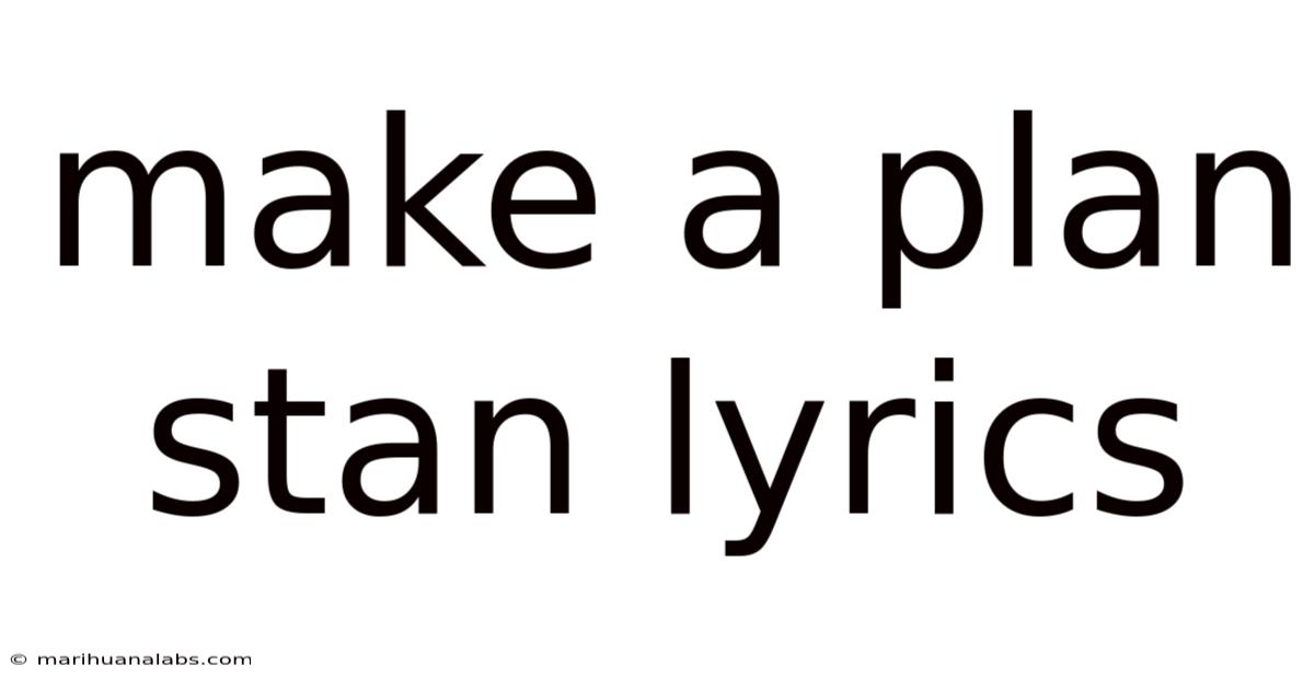 Make A Plan Stan Lyrics