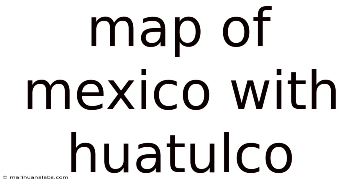Map Of Mexico With Huatulco