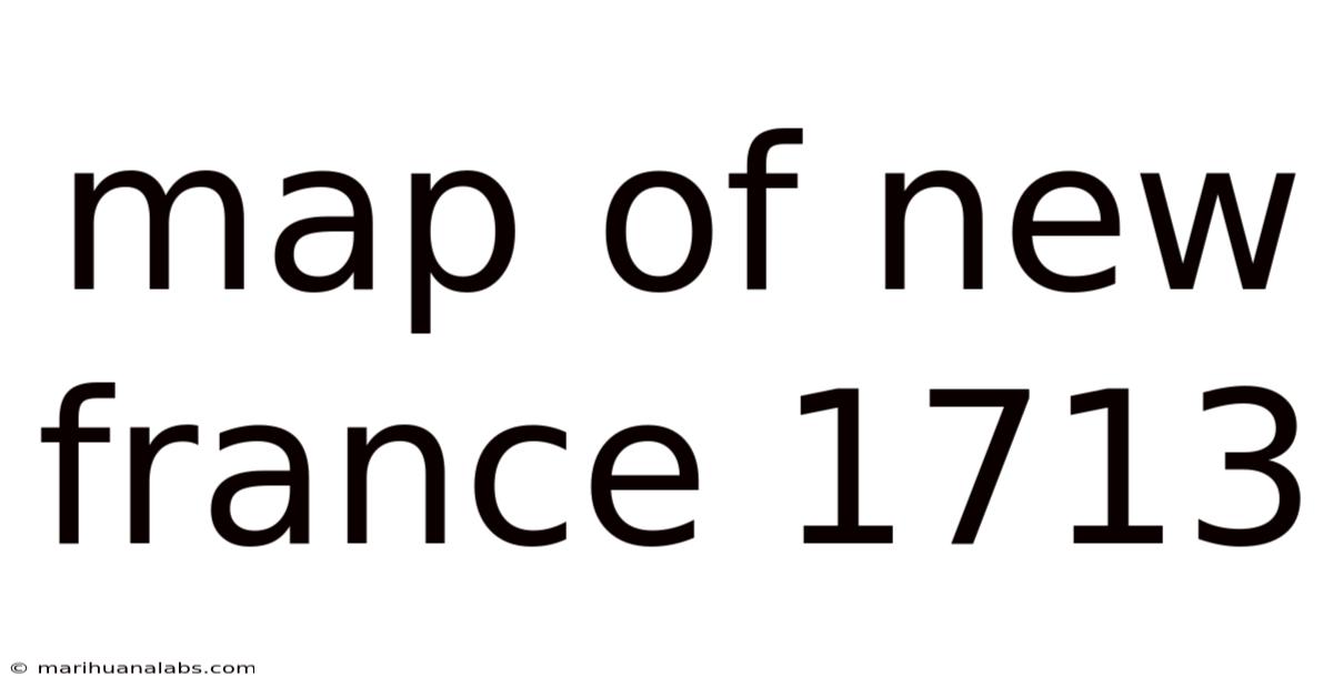 Map Of New France 1713