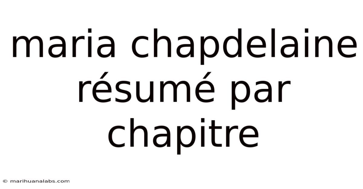 Maria Chapdelaine Résumé Par Chapitre