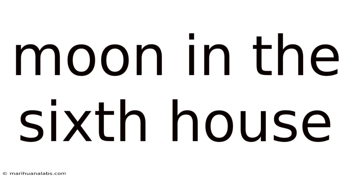 Moon In The Sixth House
