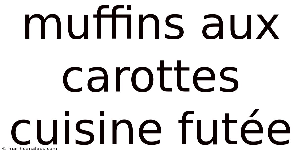 Muffins Aux Carottes Cuisine Futée