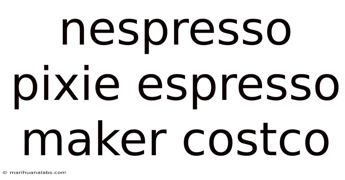 Nespresso Pixie Espresso Maker Costco