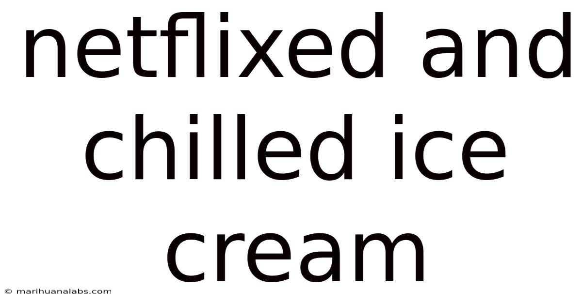 Netflixed And Chilled Ice Cream
