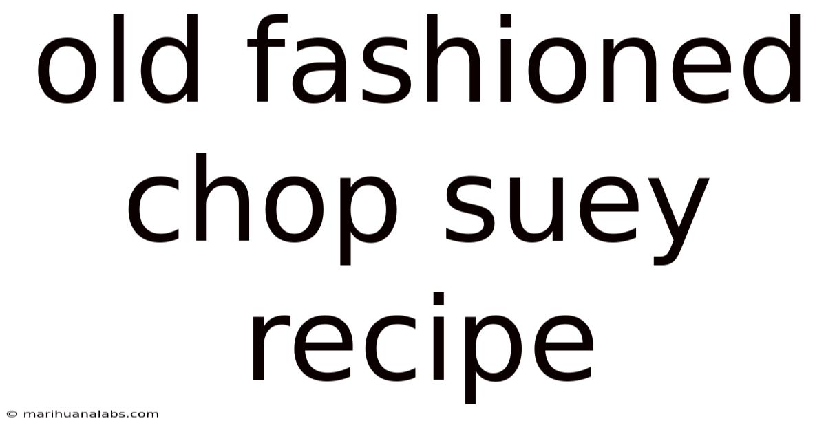 Old Fashioned Chop Suey Recipe