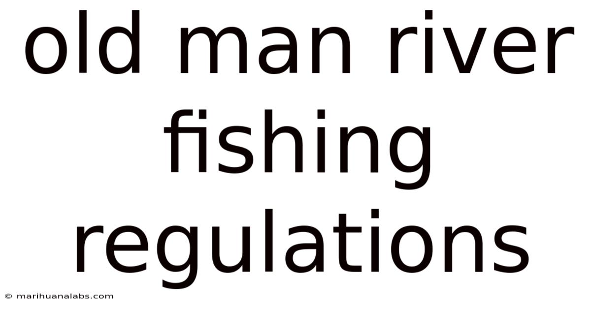 Old Man River Fishing Regulations