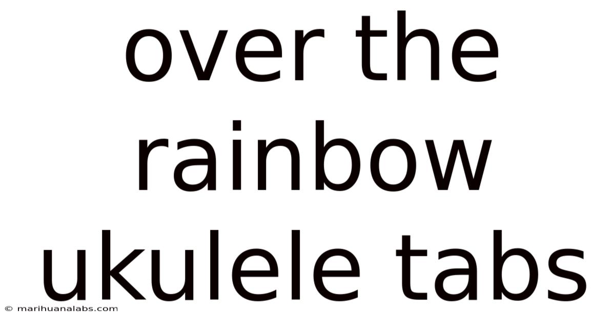 Over The Rainbow Ukulele Tabs