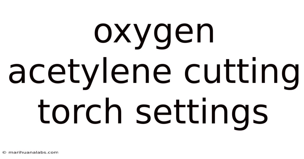 Oxygen Acetylene Cutting Torch Settings