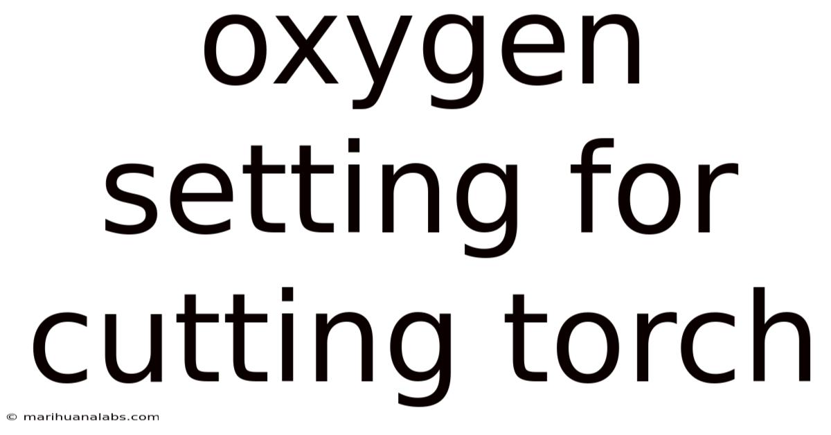 Oxygen Setting For Cutting Torch
