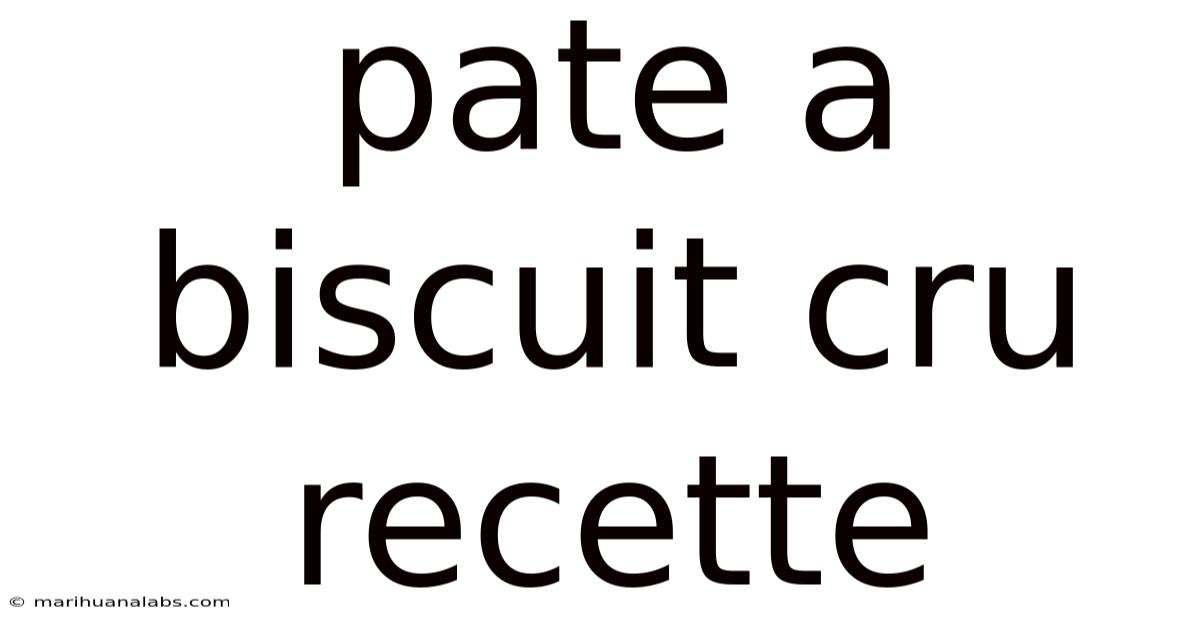 Pate A Biscuit Cru Recette