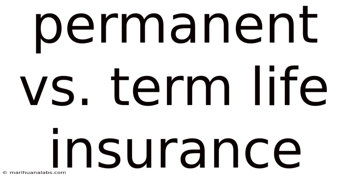 Permanent Vs. Term Life Insurance