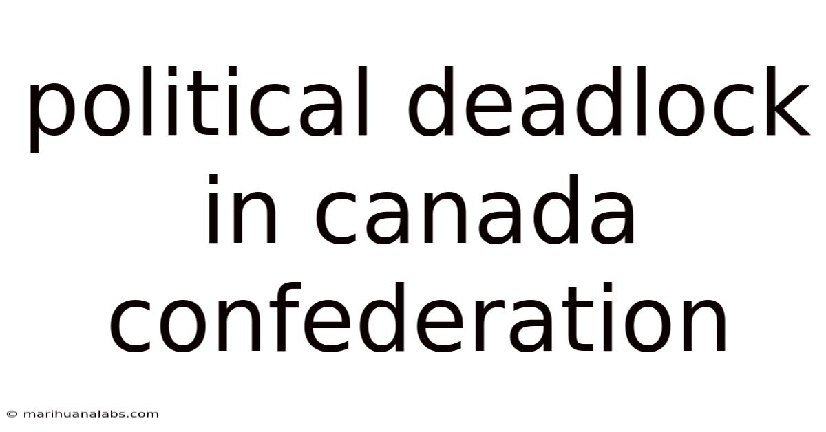 Political Deadlock In Canada Confederation