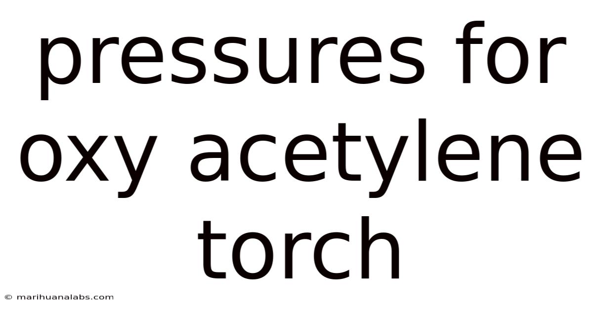 Pressures For Oxy Acetylene Torch