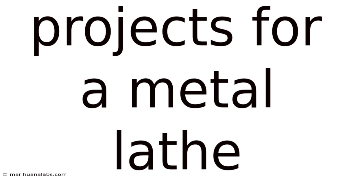 Projects For A Metal Lathe