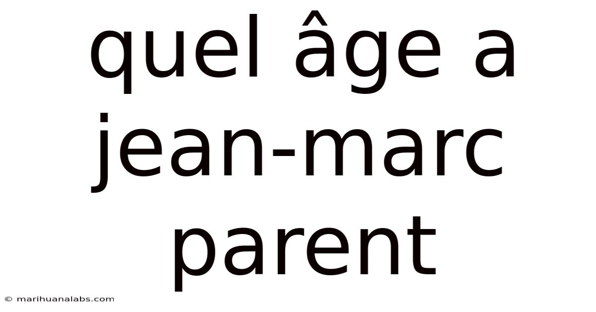 Quel Âge A Jean-marc Parent