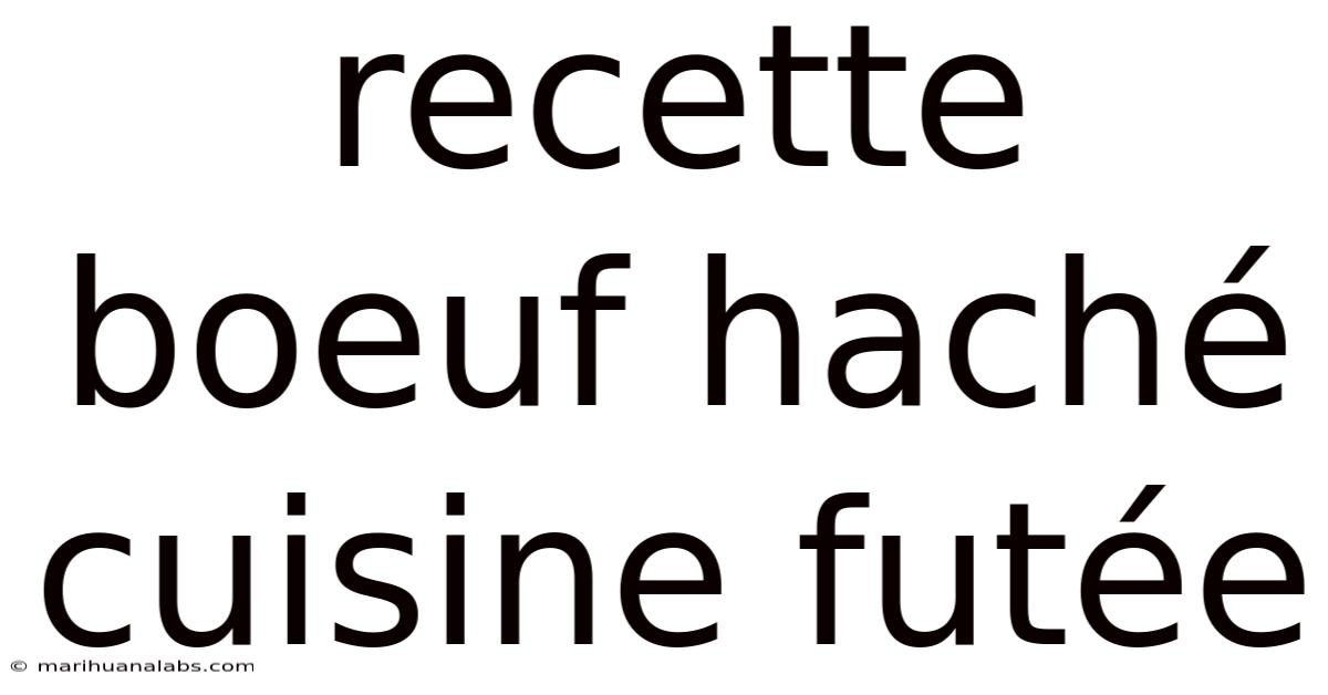 Recette Boeuf Haché Cuisine Futée