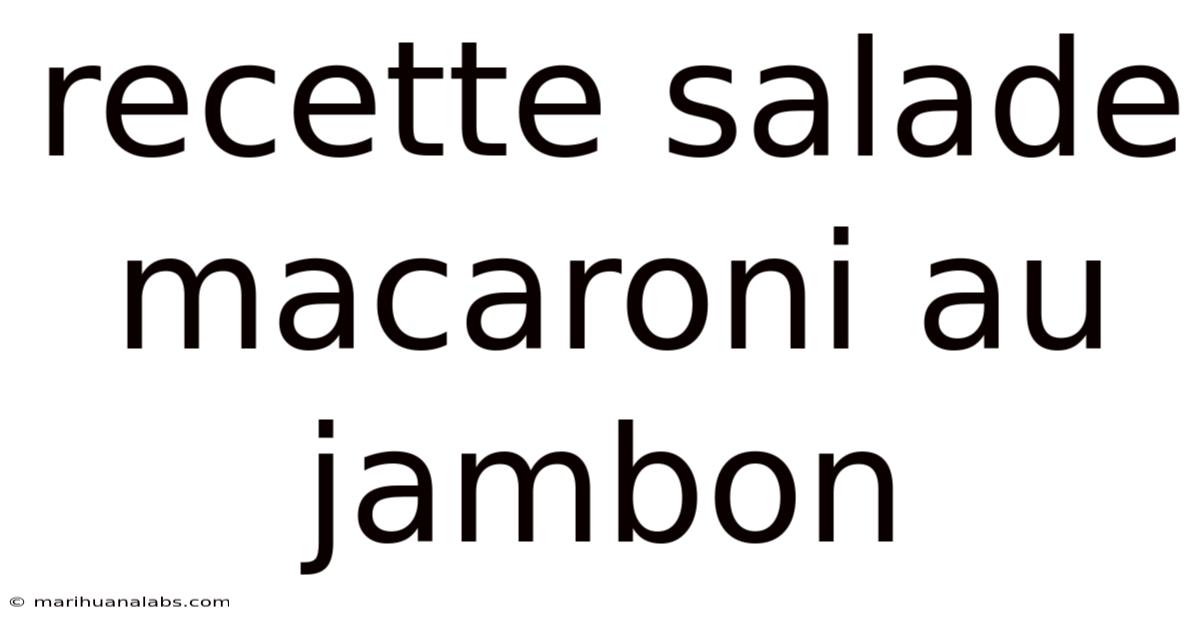 Recette Salade Macaroni Au Jambon