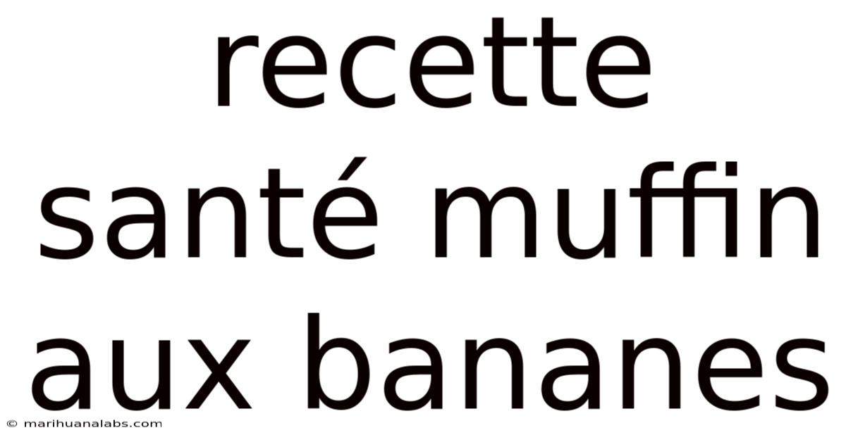 Recette Santé Muffin Aux Bananes