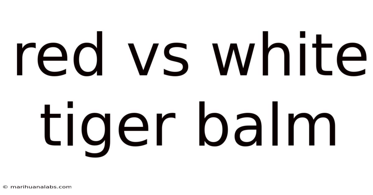 Red Vs White Tiger Balm