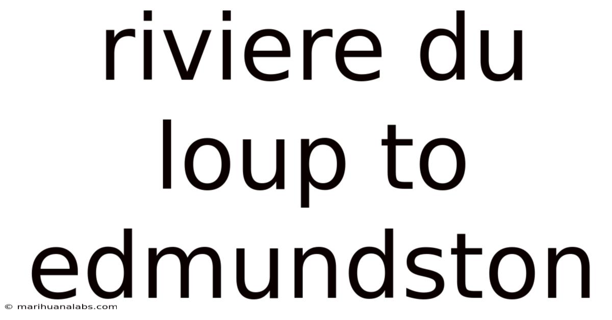 Riviere Du Loup To Edmundston