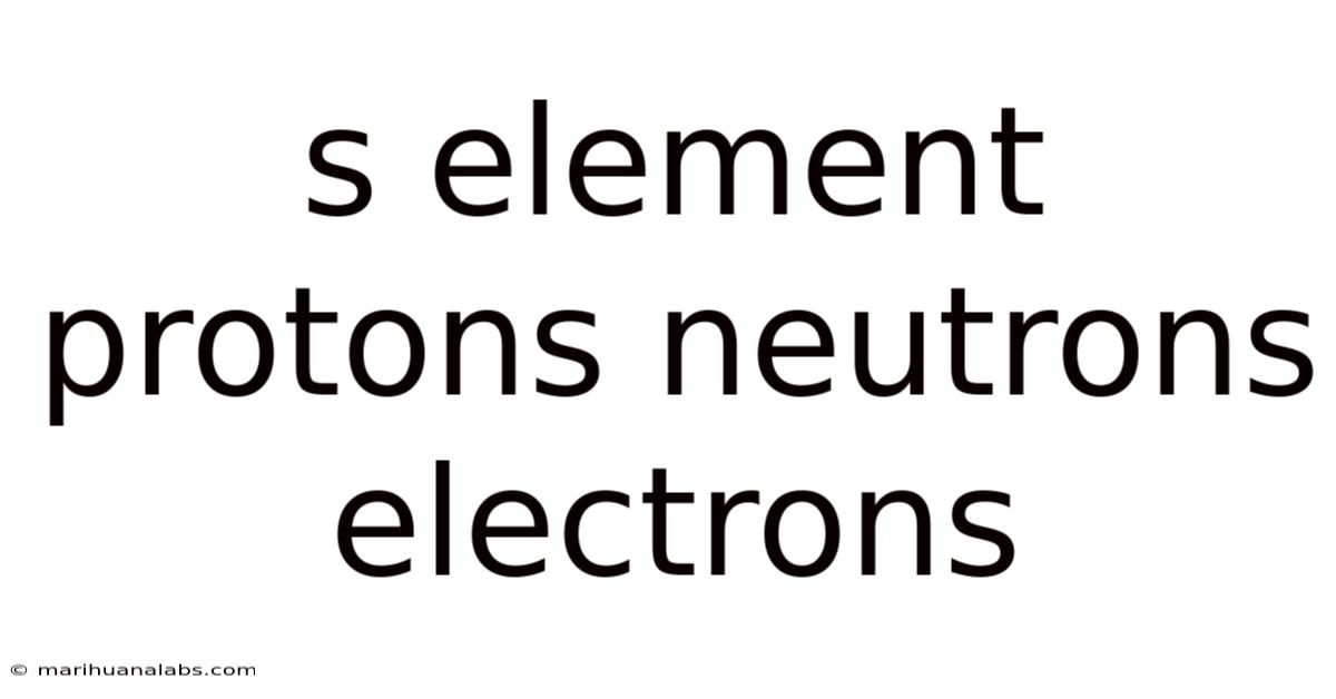 S Element Protons Neutrons Electrons