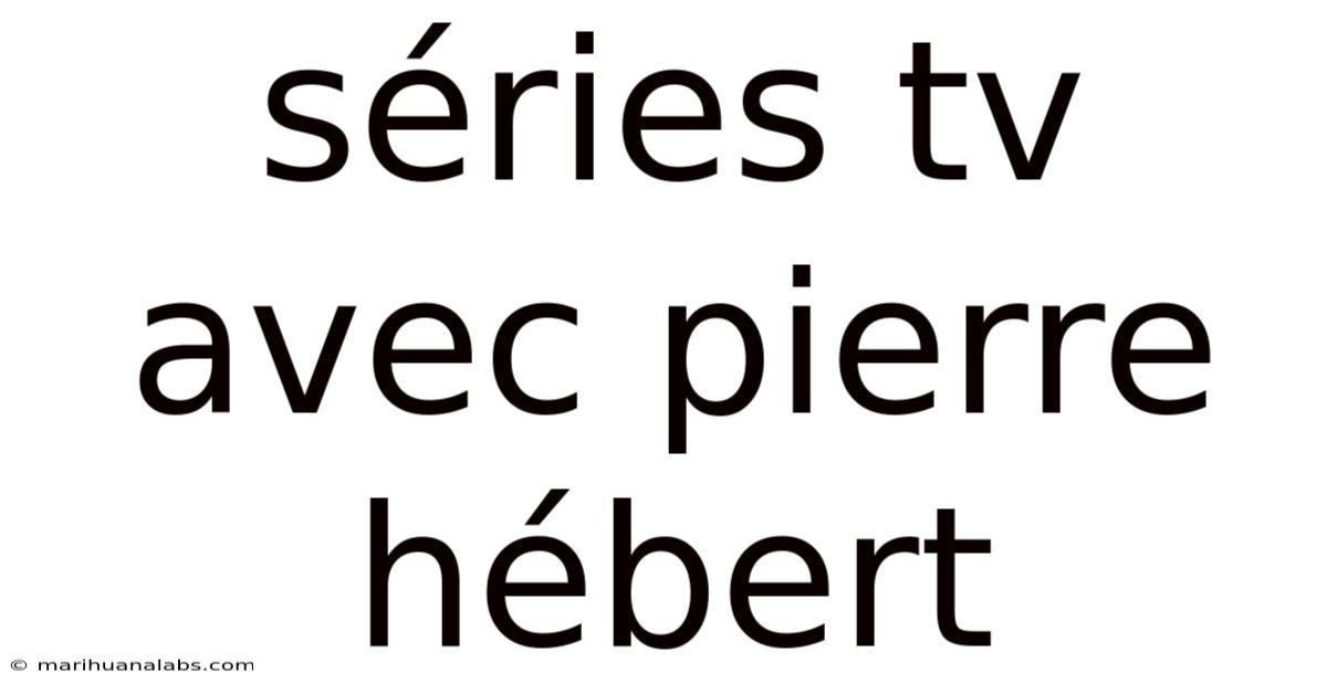Séries Tv Avec Pierre Hébert