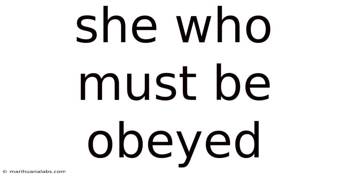 She Who Must Be Obeyed