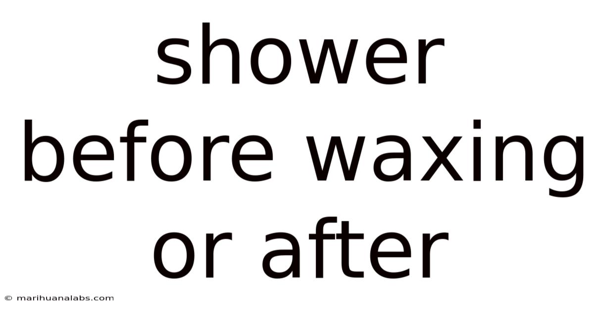 Shower Before Waxing Or After