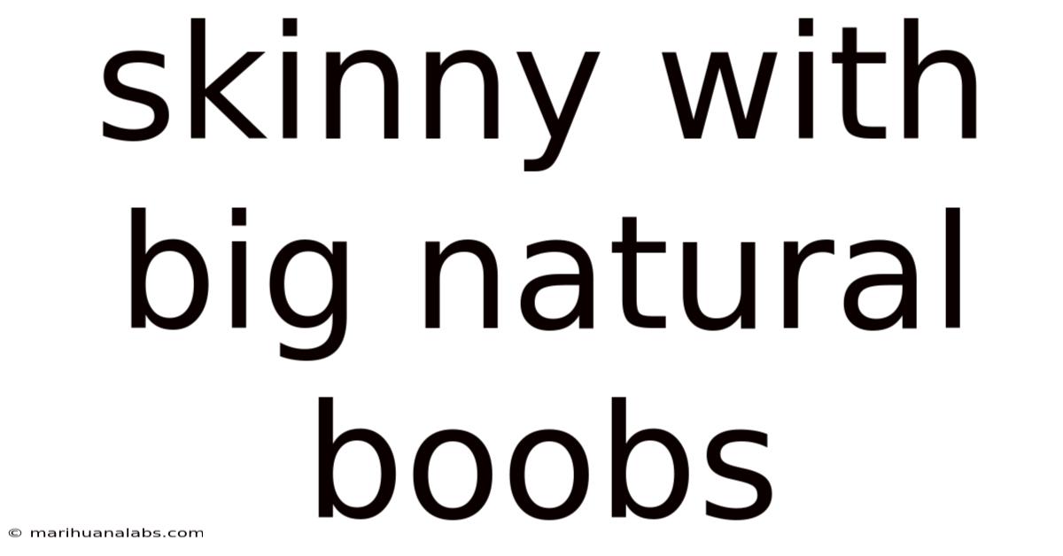 Skinny With Big Natural Boobs