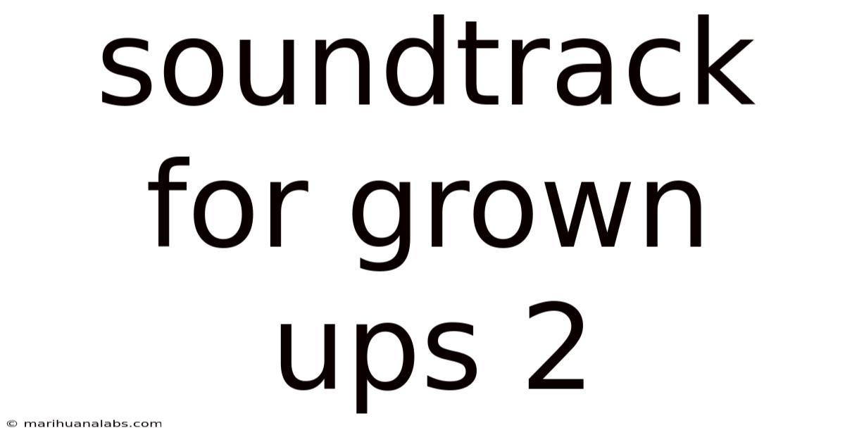 Soundtrack For Grown Ups 2