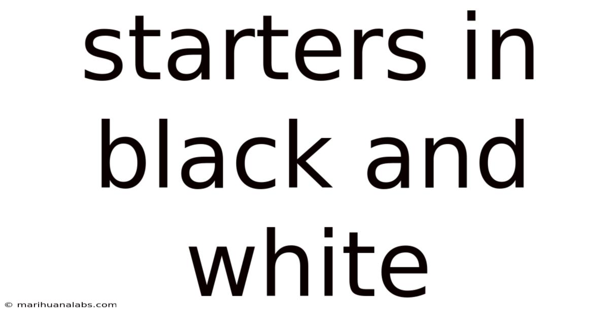 Starters In Black And White