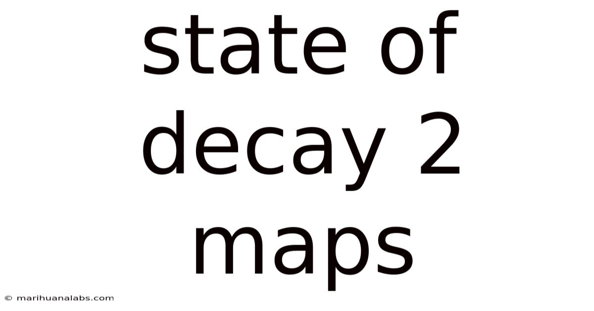 State Of Decay 2 Maps