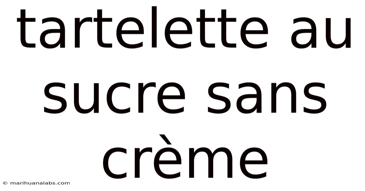 Tartelette Au Sucre Sans Crème